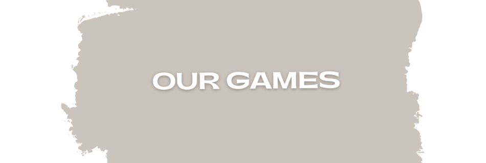 Gray background with white lettering displaying Our Games